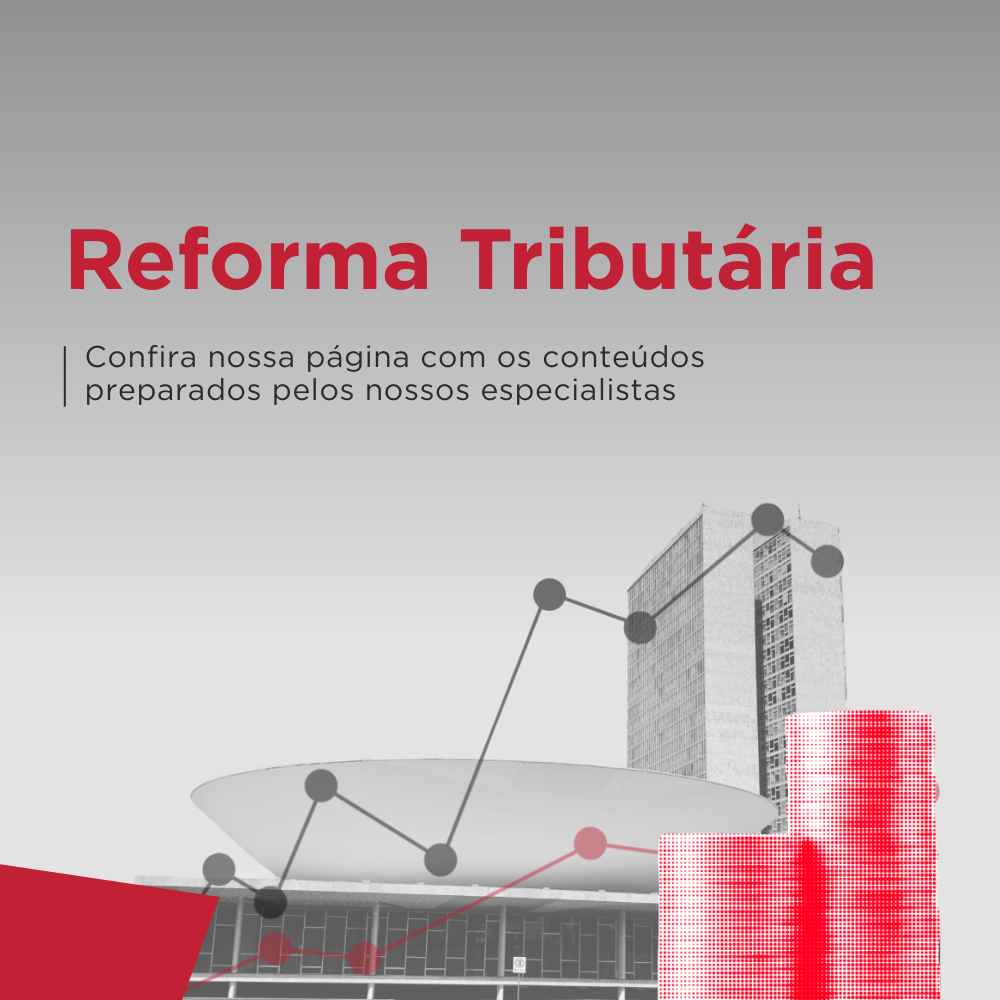 Reforma Tributária: acompanhe os impactos com quem está analisando de perto