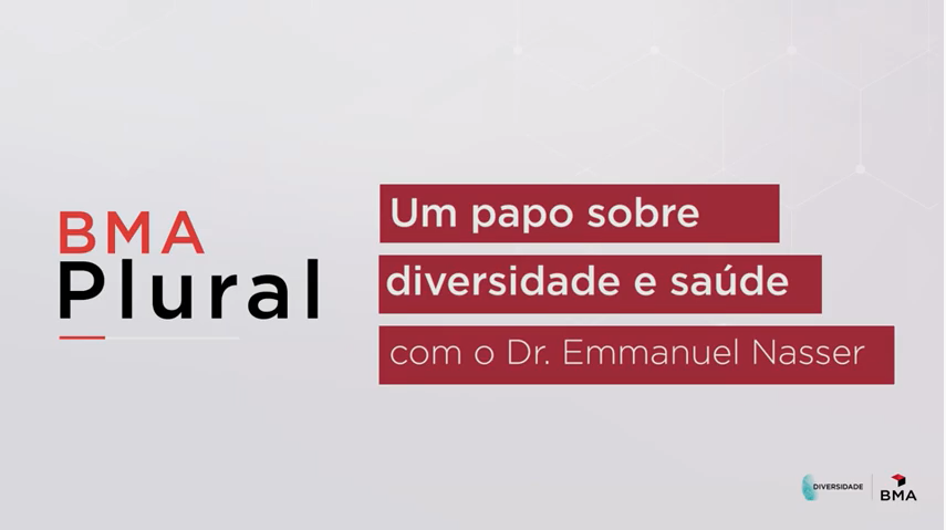 Papo sobre saúde e diversidade com Dr. Emmanuel Nasser | BMA Plural