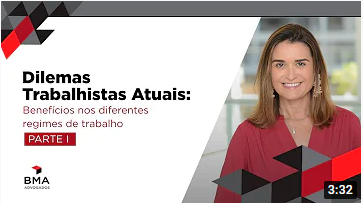 Benefícios nos diferentes regimes de trabalho - Parte 1 | Dilemas Trabalhistas Atuais