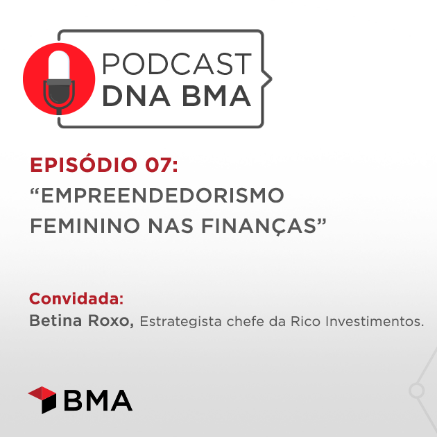 DNA BMA Episódio #07 | “Empreendedorismo feminino nas finanças”