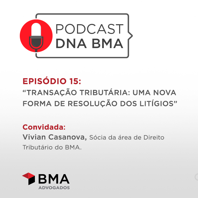 DNA BMA Episódio #15 | "Transação tributária: uma nova forma de resolução dos litígios"
